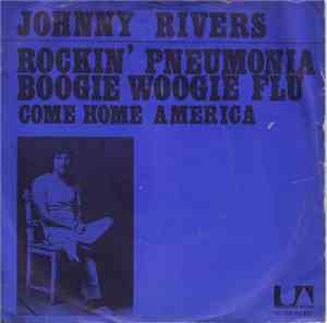 Johnny Rivers - Rockin' Pneumonia - Boogie Woogie Flu / Come Home America