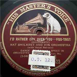 Nathaniel Shilkret And His Orchestra - I'd Rather Cry Over You / I Still Lo ...