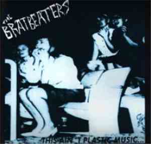 The Bratbeaters - This Ain't Plastic Music...