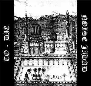 To-Die / Noise Jihad - Split