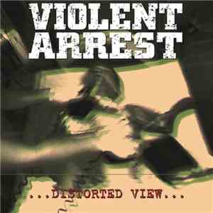 Violent Arrest - Distorted View