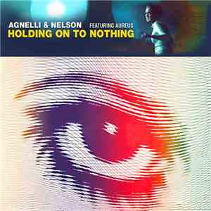 Agnelli & Nelson Featuring Aureus - Holding On To Nothing