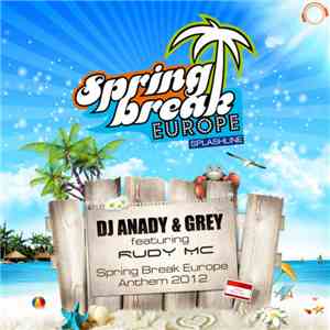 DJ Anady & Grey featuring Rudy MC - Spring Break Europe Anthem