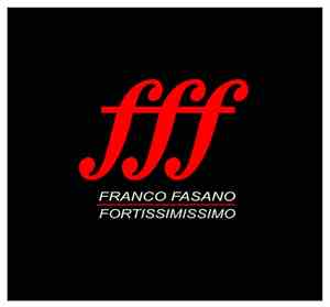 Franco Fasano - fff - Fortissimissimo