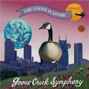 Goose Creek Symphony - The Goose Is Loose