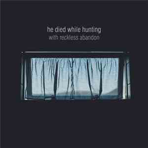 He Died While Hunting - With Reckless Abandon