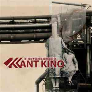 Kant Kino - Father Worked In Industry (Bonus Tracks Version)