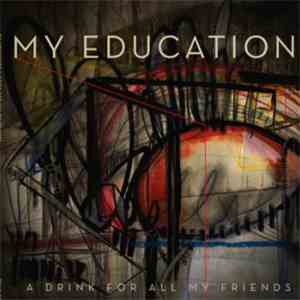 My Education - A Drink For All My Friends