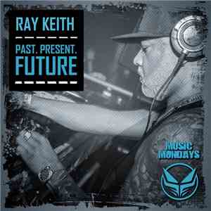 Ray Keith - Past, Present, Future