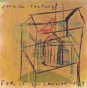 Small Factory - For If You Cannot Fly