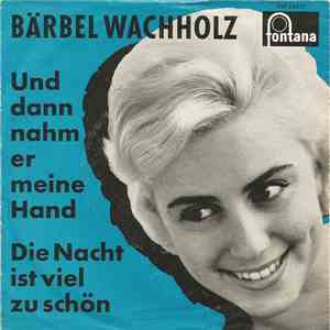 Bärbel Wachholz - Die Nacht Ist Viel Zu Schön / Und Dann Nahm Er Meine Hand