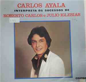 Carlos Ayala - Interpreta Os Sucessos de Roberto Carlos E Julio Igresias