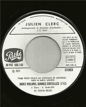 Julien Clerc - Jouez Violons, Sonnez Crécelles / Elle A Au Fond Des Yeux