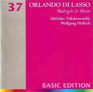 Orlando Di Lasso, Alsfelder Vokalensemble, Wolfgang Helbich - Madrigals & M ...