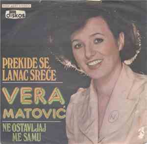Vera Matović - Prekide Se, Lanac Sreće / Ne Ostavljaj Me Samu