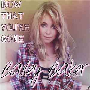 Bailey Baker - Now That You're Gone