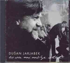Dušan Jarjabek - Čo Sa Mi Môže Stať