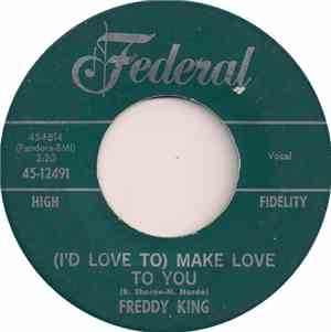 Freddy King - (I'd Love To) Make Love To You / One Hundred Years