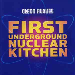 Glenn Hughes - First Underground Nuclear Kitchen