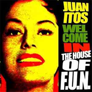 Juanitos - Welcome To The House Of F.U.N.