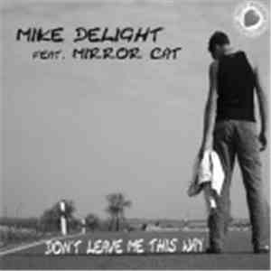 Mike Delight - Mike Delight Feat. Mirror Cat - Don`t Leave Me This Way