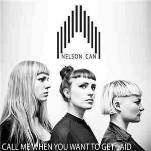 Nelson Can - Call Me When You Want To Get Laid