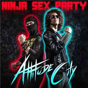 Ninja Sex Party - Attitude City