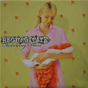 Regurgitate - Sickening Bliss