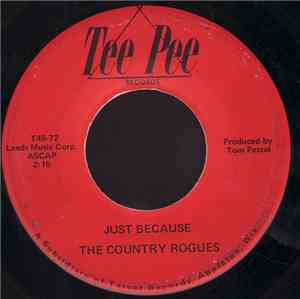 The Country Rogues - Just Because / Somebody Else Is Taking My Place