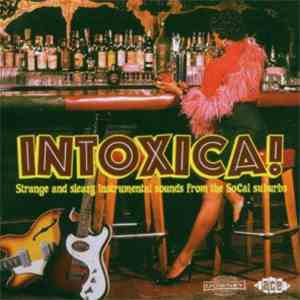 Various - Intoxica! (Strange And Sleazy Instrumental Sounds From The Socal ...
