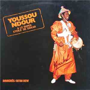 Youssou Ndour & Le Super Etoile De Dakar - Immigrés / Bitim Rew