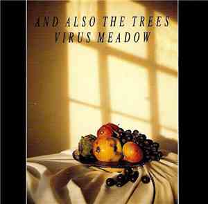 And Also The Trees - Virus Meadow