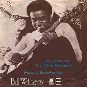 Bill Withers - The Same Love That Made Me Laugh