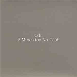 CDR - 2 Mixes For No Cash