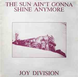 Joy Division - The Sun Ain't Gonna Shine Anymore