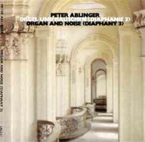 Peter Ablinger - Orgel Und Rauschen (Diaphanie 3) / Organ And Noise (Diapha ...