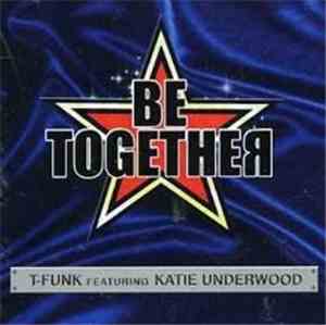 T-Funk  Featuring Katie Underwood - Be Together