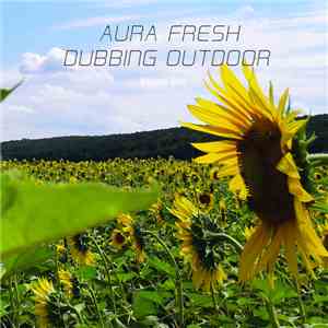 Aura Fresh - Dubbing Outdoor (Volume One)