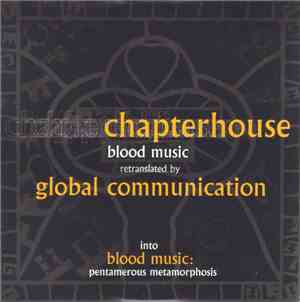Chapterhouse Retranslated By Global Communication - Blood Music: Pentamerou ...