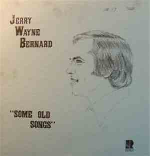 Jerry Wayne Bernard - Some Old Songs