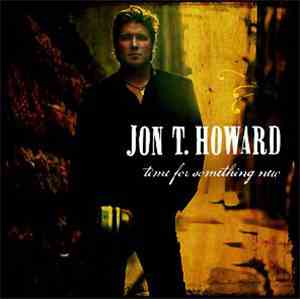 Jon T. Howard - Time For Something New