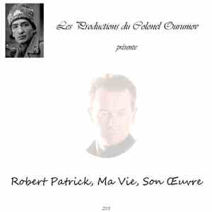 Robert Patrick, Ma Vie, Son Œuvre - Robert Patrick, Ma Vie, Son Œuvre