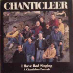 Chanticleer - I Have Had Singing (A Chanticleer Portrait)