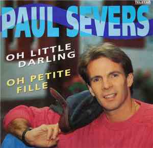 Paul Severs - Oh Little Darling / Oh Petite Fille