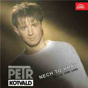 Petr Kotvald - Nech To Hrát (5x Z Let 1986-1989)