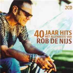 Rob De Nijs - 40 Jaar Hits / Het Allerbeste Van Rob De Nijs