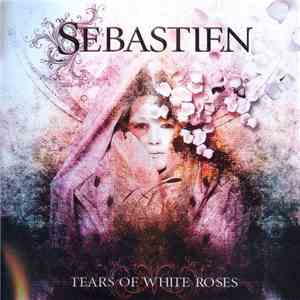 Sebastien  - Tears Of White Roses