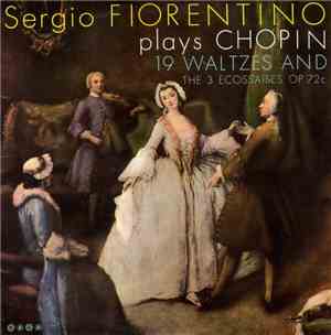 Sergio Fiorentino Plays Chopin - 19 Waltzes And The 3 Ecossaises Op. 72c