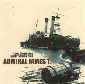 Admiral James T. - I See The Pirates Yellin' At Their Foes
