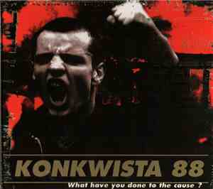 Konkwista 88 - What Have You Done To The Cause?